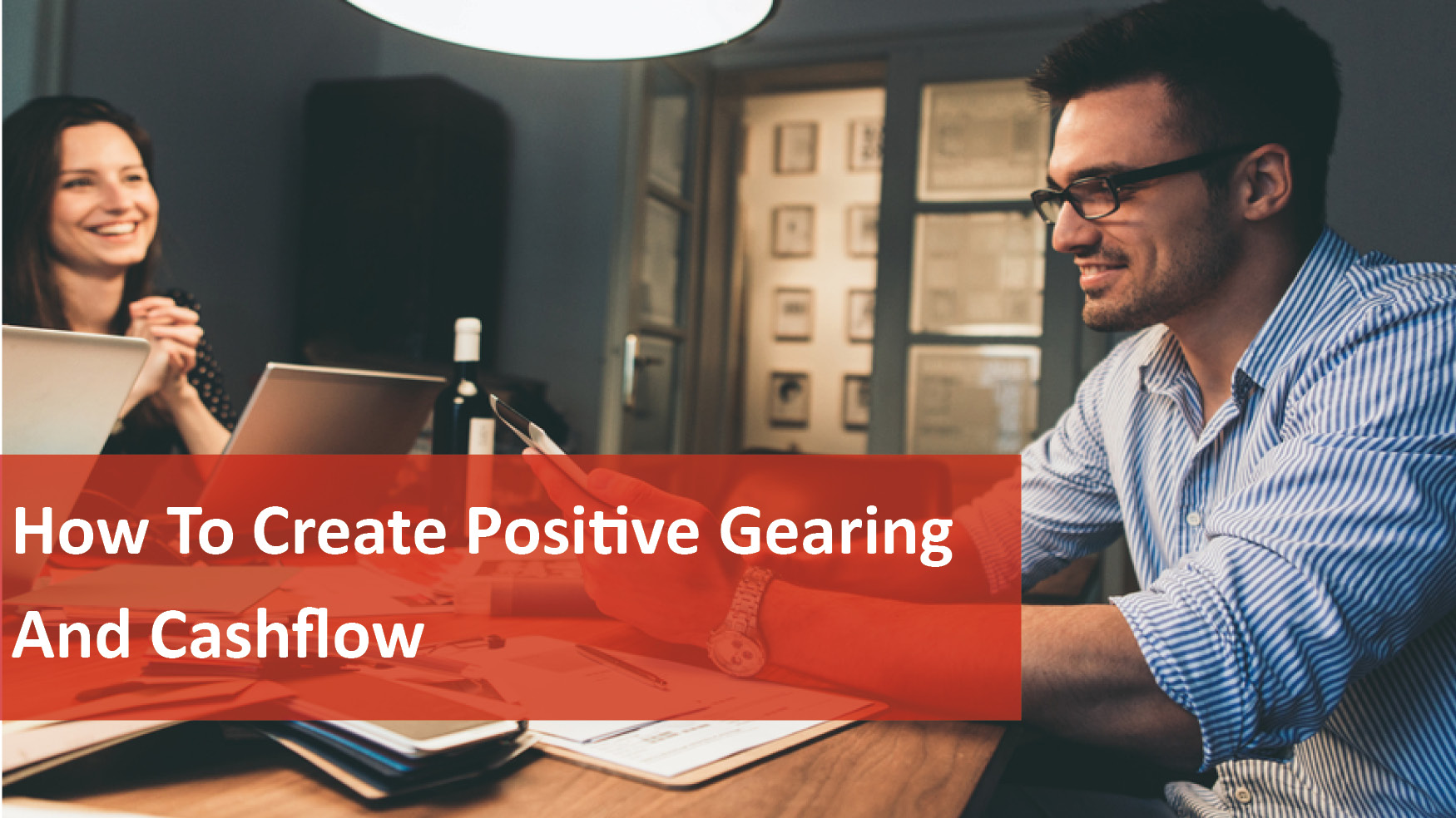 We Love Rentals How to Create Positive Gearing and Cashflow