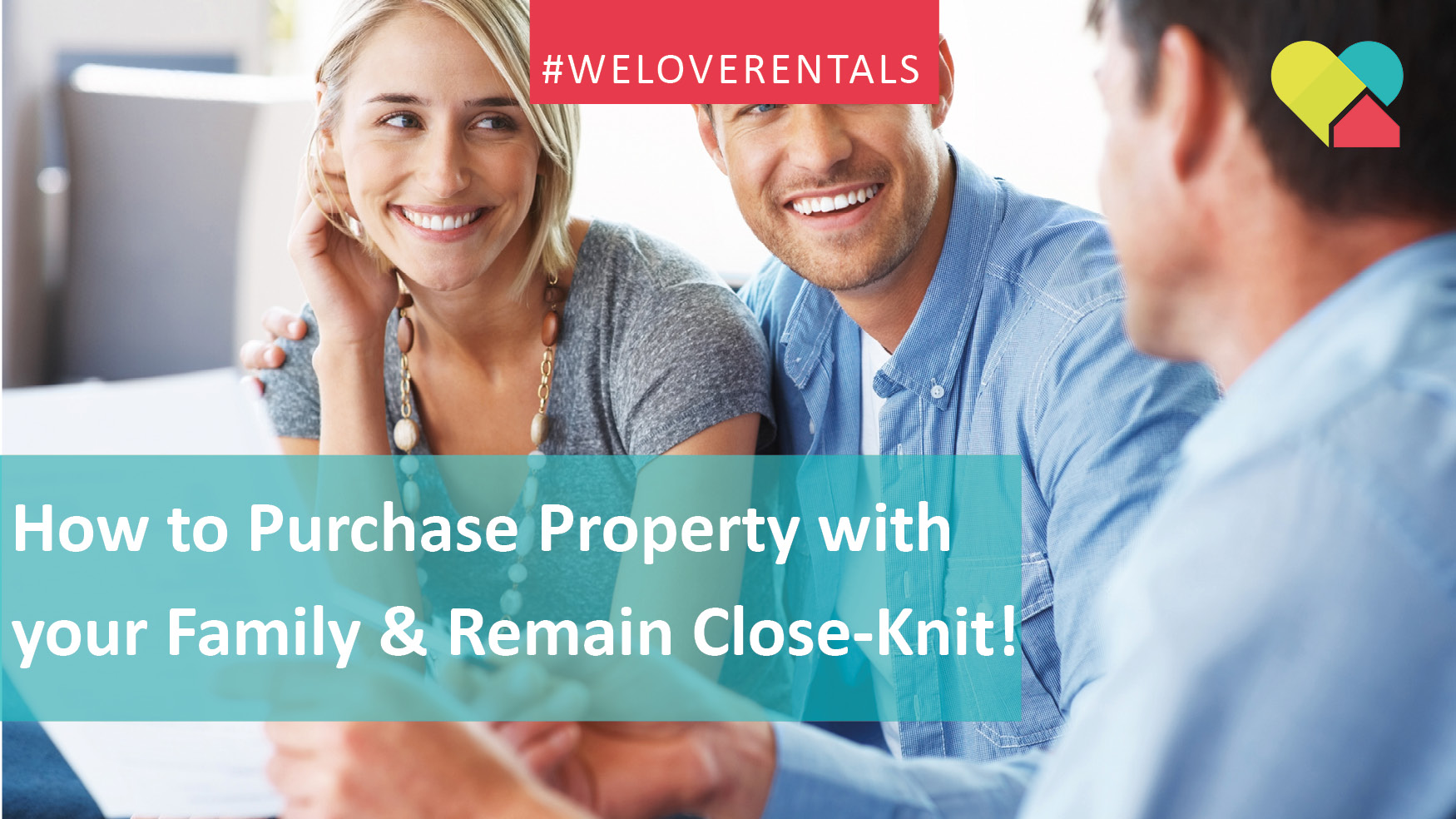 We Love Rentals How to Purchase Property with Your Family