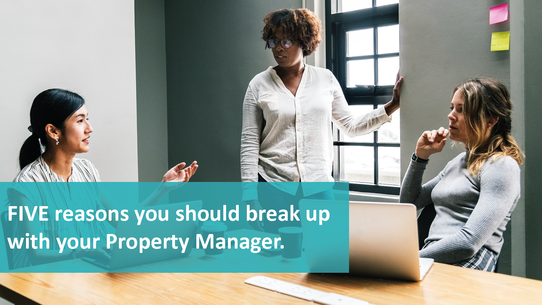 FIVE reasons you should break up with your property manager