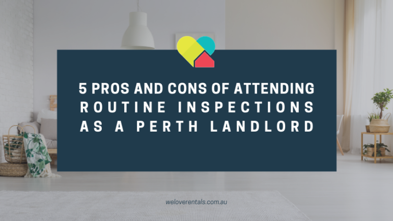 5 pros and cons of attending routine inspections as a perth landlord