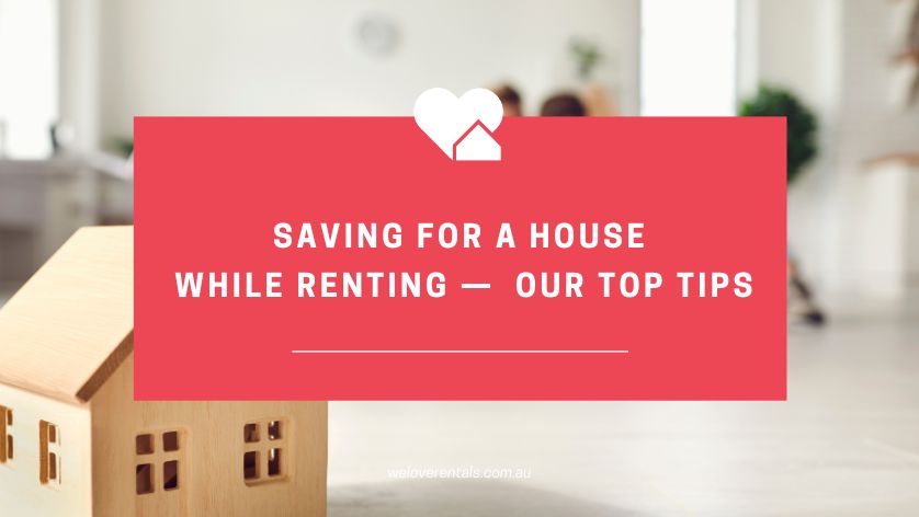How to Save for a House Deposit While Renting
